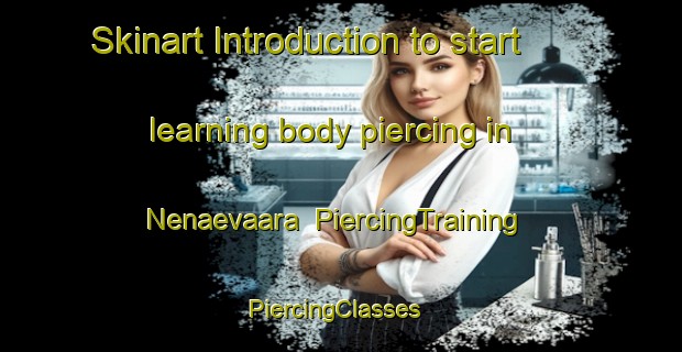Skinart Introduction to start learning body piercing in Nenaevaara | PiercingTraining | PiercingClasses | SkinartTraining-Finland