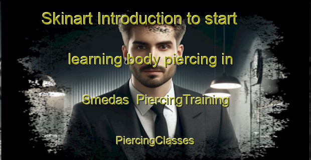 Skinart Introduction to start learning body piercing in Smedas | #PiercingTraining #PiercingClasses #SkinartTraining-Finland