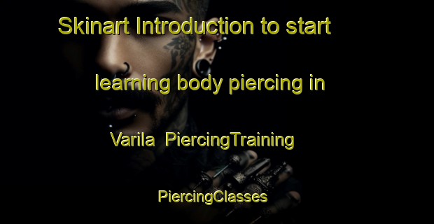 Skinart Introduction to start learning body piercing in Varila | PiercingTraining | PiercingClasses | SkinartTraining-Finland