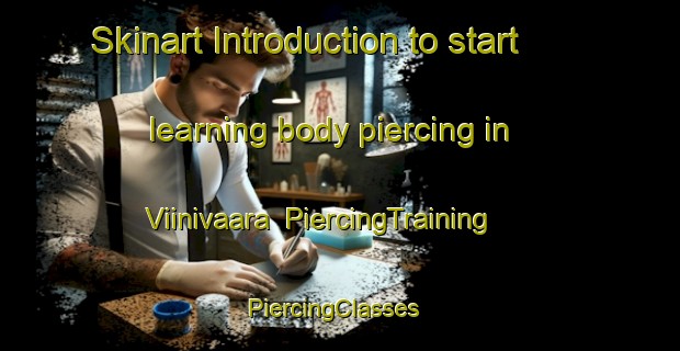 Skinart Introduction to start learning body piercing in Viinivaara | PiercingTraining | PiercingClasses | SkinartTraining-Finland