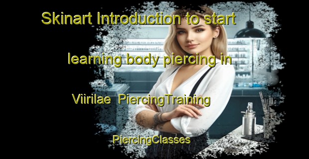 Skinart Introduction to start learning body piercing in Viirilae | PiercingTraining | PiercingClasses | SkinartTraining-Finland