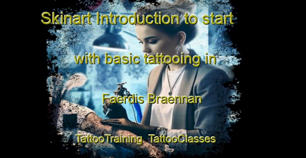Skinart Introduction to start with basic tattooing in Faerdis Braennan | TattooTraining | TattooClasses | SkinartTraining-Finland