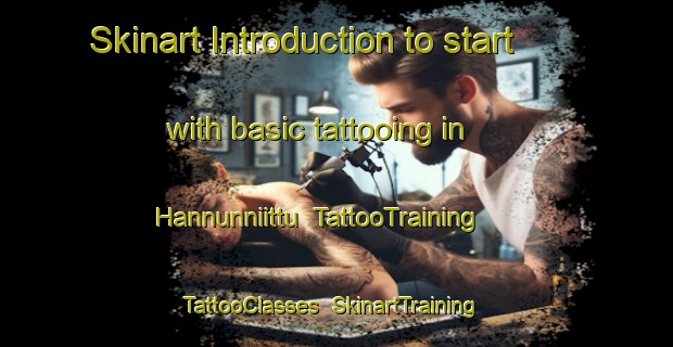 Skinart Introduction to start with basic tattooing in Hannunniittu | TattooTraining | TattooClasses | SkinartTraining-Finland
