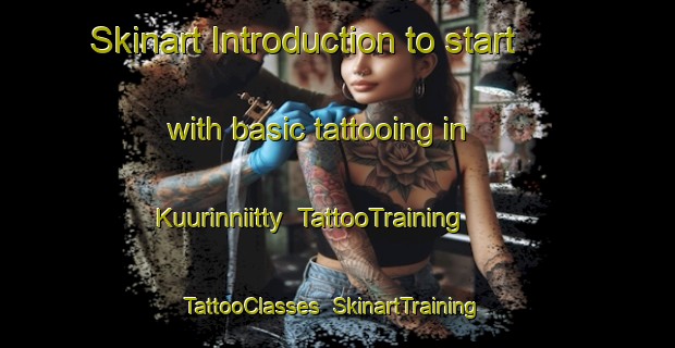 Skinart Introduction to start with basic tattooing in Kuurinniitty | TattooTraining | TattooClasses | SkinartTraining-Finland