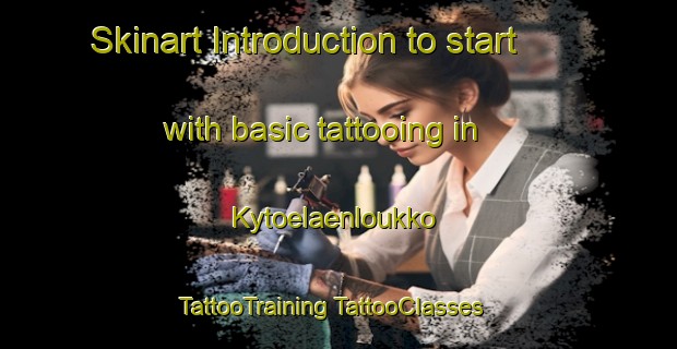 Skinart Introduction to start with basic tattooing in Kytoelaenloukko | #TattooTraining #TattooClasses #SkinartTraining-Finland