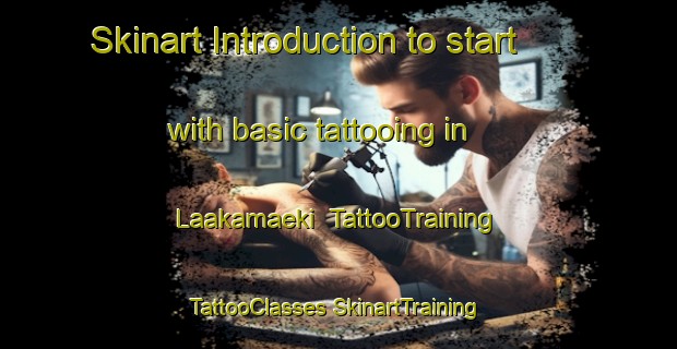 Skinart Introduction to start with basic tattooing in Laakamaeki | #TattooTraining #TattooClasses #SkinartTraining-Finland