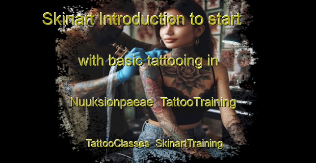 Skinart Introduction to start with basic tattooing in Nuuksionpaeae | TattooTraining | TattooClasses | SkinartTraining-Finland