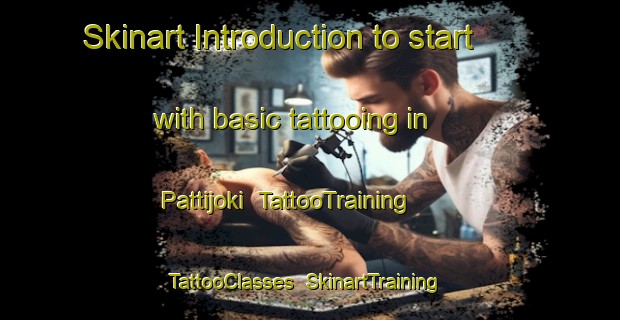 Skinart Introduction to start with basic tattooing in Pattijoki | TattooTraining | TattooClasses | SkinartTraining-Finland