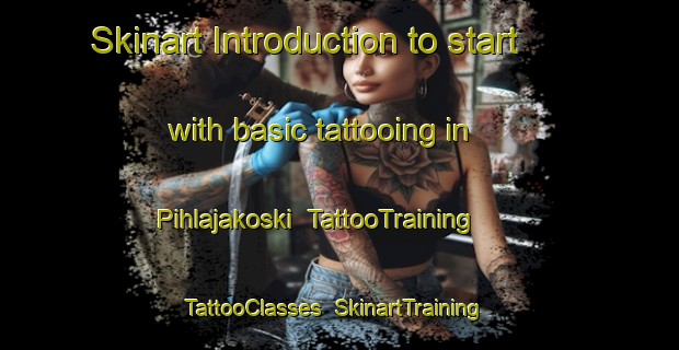Skinart Introduction to start with basic tattooing in Pihlajakoski | TattooTraining | TattooClasses | SkinartTraining-Finland