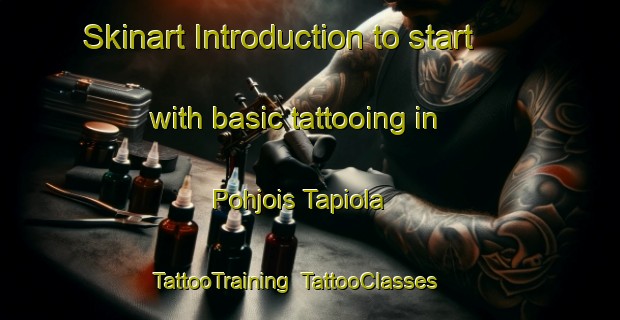 Skinart Introduction to start with basic tattooing in Pohjois Tapiola | TattooTraining | TattooClasses | SkinartTraining-Finland