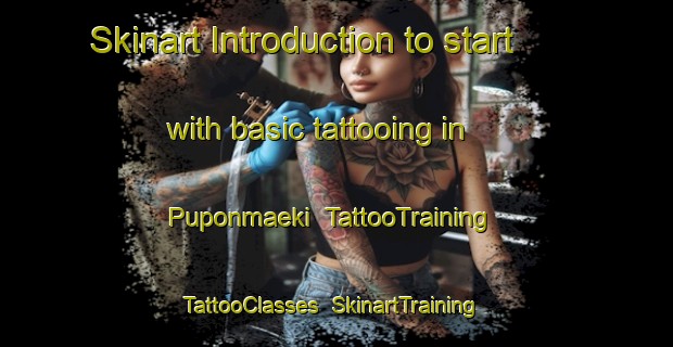 Skinart Introduction to start with basic tattooing in Puponmaeki | TattooTraining | TattooClasses | SkinartTraining-Finland