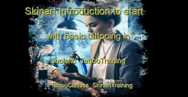 Skinart Introduction to start with basic tattooing in Suolahti | TattooTraining | TattooClasses | SkinartTraining-Finland