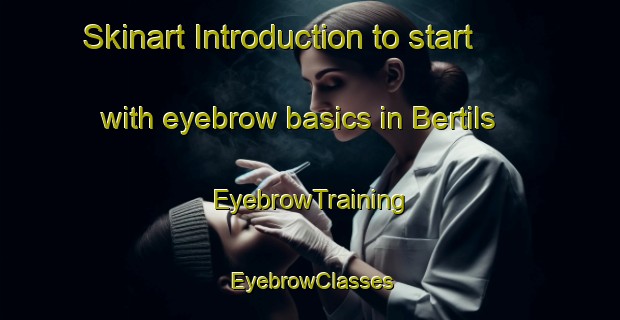 Skinart Introduction to start with eyebrow basics in Bertils | EyebrowTraining | EyebrowClasses | SkinartTraining-Finland