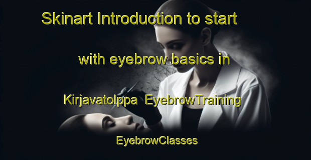 Skinart Introduction to start with eyebrow basics in Kirjavatolppa | EyebrowTraining | EyebrowClasses | SkinartTraining-Finland
