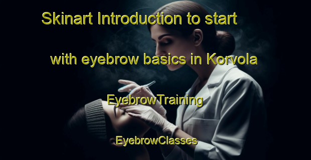 Skinart Introduction to start with eyebrow basics in Korvola | EyebrowTraining | EyebrowClasses | SkinartTraining-Finland