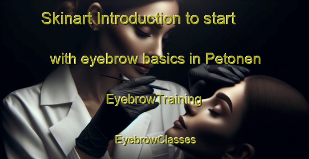 Skinart Introduction to start with eyebrow basics in Petonen | EyebrowTraining | EyebrowClasses | SkinartTraining-Finland
