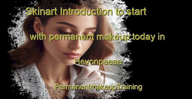 Skinart Introduction to start with permanent makeup today in Hevonpaeae | PermanentmakeupTraining | PermanentmakeupClasses | SkinartTraining-Finland