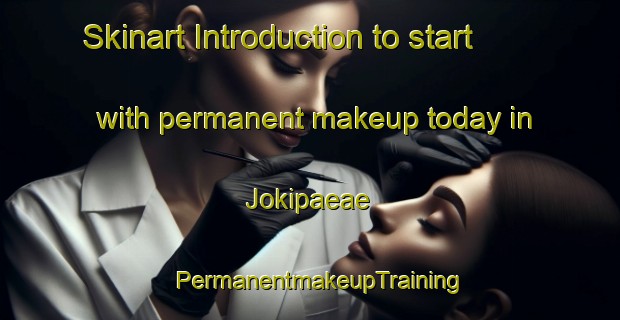 Skinart Introduction to start with permanent makeup today in Jokipaeae | PermanentmakeupTraining | PermanentmakeupClasses | SkinartTraining-Finland