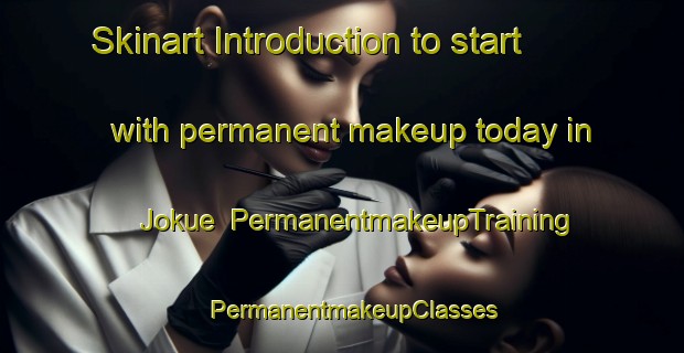 Skinart Introduction to start with permanent makeup today in Jokue | PermanentmakeupTraining | PermanentmakeupClasses | SkinartTraining-Finland