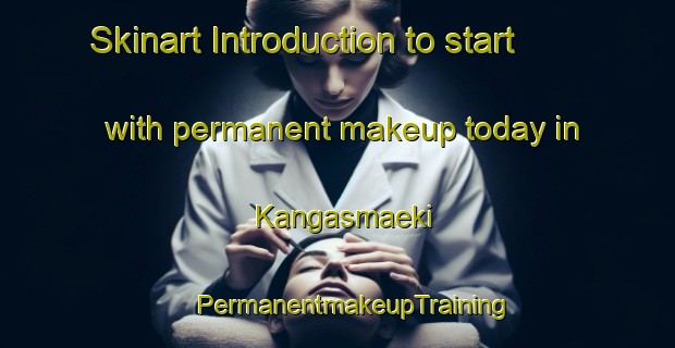 Skinart Introduction to start with permanent makeup today in Kangasmaeki | #PermanentmakeupTraining #PermanentmakeupClasses #SkinartTraining-Finland