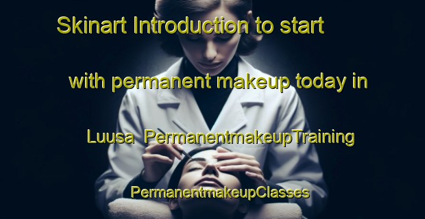 Skinart Introduction to start with permanent makeup today in Luusa | PermanentmakeupTraining | PermanentmakeupClasses | SkinartTraining-Finland
