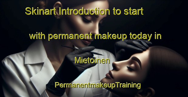 Skinart Introduction to start with permanent makeup today in Mietoinen | #PermanentmakeupTraining #PermanentmakeupClasses #SkinartTraining-Finland