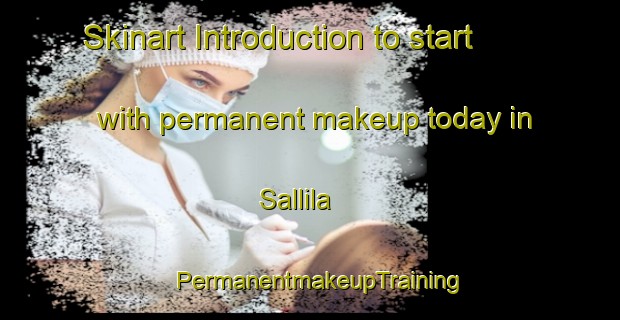 Skinart Introduction to start with permanent makeup today in Sallila | PermanentmakeupTraining | PermanentmakeupClasses | SkinartTraining-Finland
