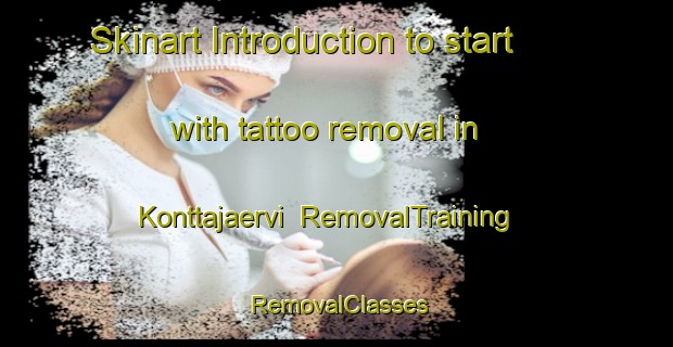 Skinart Introduction to start with tattoo removal in Konttajaervi | RemovalTraining | RemovalClasses | SkinartTraining-Finland
