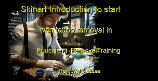 Skinart Introduction to start with tattoo removal in Kuusniemi | RemovalTraining | RemovalClasses | SkinartTraining-Finland