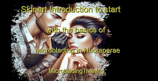 Skinart Introduction to start with the basics of microblading in Nuoraperae | MicrobladingTraining | MicrobladingClasses | SkinartTraining-Finland