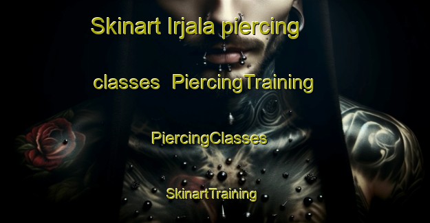 Skinart Irjala piercing classes | PiercingTraining | PiercingClasses | SkinartTraining-Finland