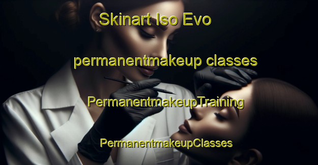 Skinart Iso Evo permanentmakeup classes | #PermanentmakeupTraining #PermanentmakeupClasses #SkinartTraining-Finland