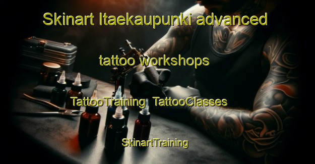 Skinart Itaekaupunki advanced tattoo workshops | TattooTraining | TattooClasses | SkinartTraining-Finland