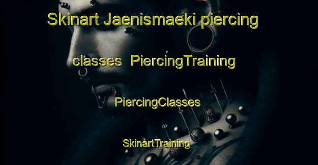 Skinart Jaenismaeki piercing classes | #PiercingTraining #PiercingClasses #SkinartTraining-Finland