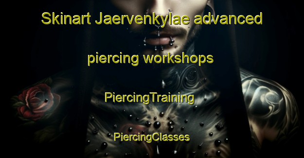 Skinart Jaervenkylae advanced piercing workshops | #PiercingTraining #PiercingClasses #SkinartTraining-Finland