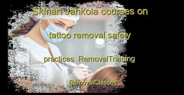 Skinart Jahkola courses on tattoo removal safety practices | RemovalTraining | RemovalClasses | SkinartTraining-Finland