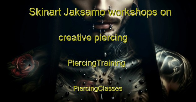 Skinart Jaksamo workshops on creative piercing | #PiercingTraining #PiercingClasses #SkinartTraining-Finland