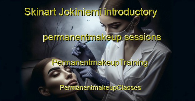 Skinart Jokiniemi introductory permanentmakeup sessions | PermanentmakeupTraining | PermanentmakeupClasses | SkinartTraining-Finland