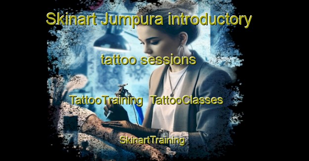 Skinart Jumpura introductory tattoo sessions | TattooTraining | TattooClasses | SkinartTraining-Finland