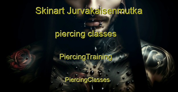 Skinart Jurvakaisenmutka piercing classes | PiercingTraining | PiercingClasses | SkinartTraining-Finland