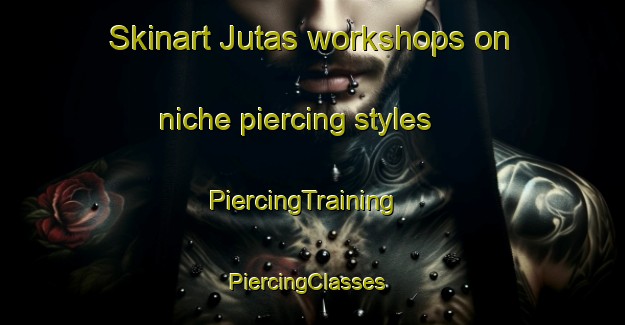 Skinart Jutas workshops on niche piercing styles | PiercingTraining | PiercingClasses | SkinartTraining-Finland