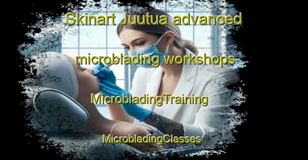 Skinart Juutua advanced microblading workshops | MicrobladingTraining | MicrobladingClasses | SkinartTraining-Finland