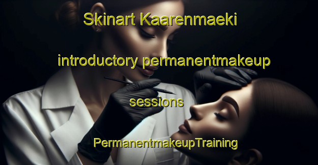 Skinart Kaarenmaeki introductory permanentmakeup sessions | #PermanentmakeupTraining #PermanentmakeupClasses #SkinartTraining-Finland