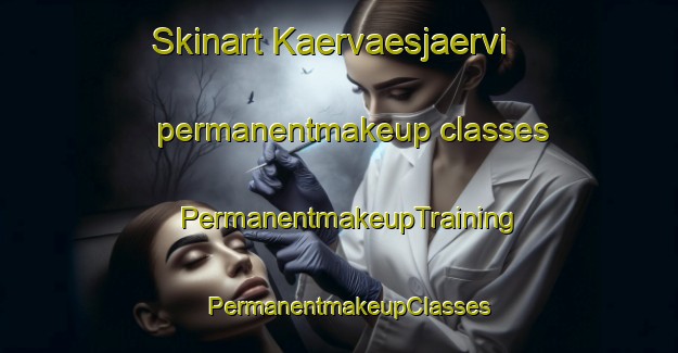 Skinart Kaervaesjaervi permanentmakeup classes | PermanentmakeupTraining | PermanentmakeupClasses | SkinartTraining-Finland