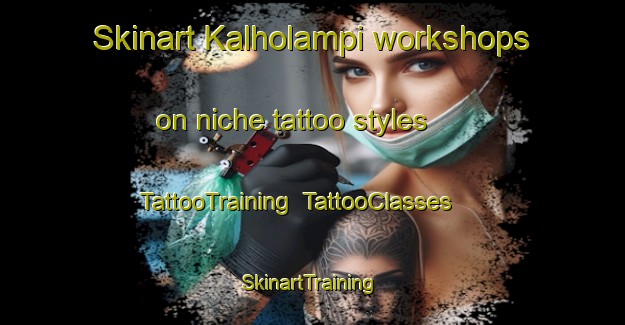 Skinart Kalholampi workshops on niche tattoo styles | TattooTraining | TattooClasses | SkinartTraining-Finland