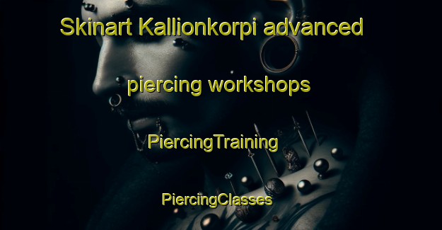 Skinart Kallionkorpi advanced piercing workshops | PiercingTraining | PiercingClasses | SkinartTraining-Finland