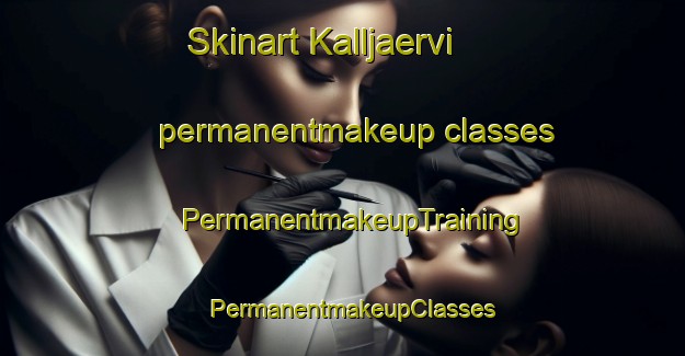 Skinart Kalljaervi permanentmakeup classes | PermanentmakeupTraining | PermanentmakeupClasses | SkinartTraining-Finland