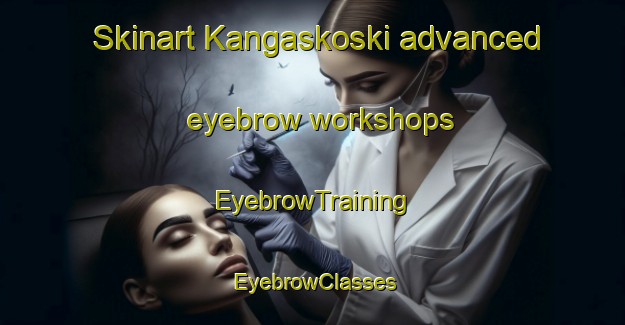 Skinart Kangaskoski advanced eyebrow workshops | EyebrowTraining | EyebrowClasses | SkinartTraining-Finland