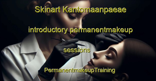 Skinart Kantomaanpaeae introductory permanentmakeup sessions | PermanentmakeupTraining | PermanentmakeupClasses | SkinartTraining-Finland