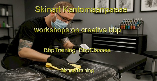 Skinart Kantomaanpaeae workshops on creative bbp | BbpTraining | BbpClasses | SkinartTraining-Finland
